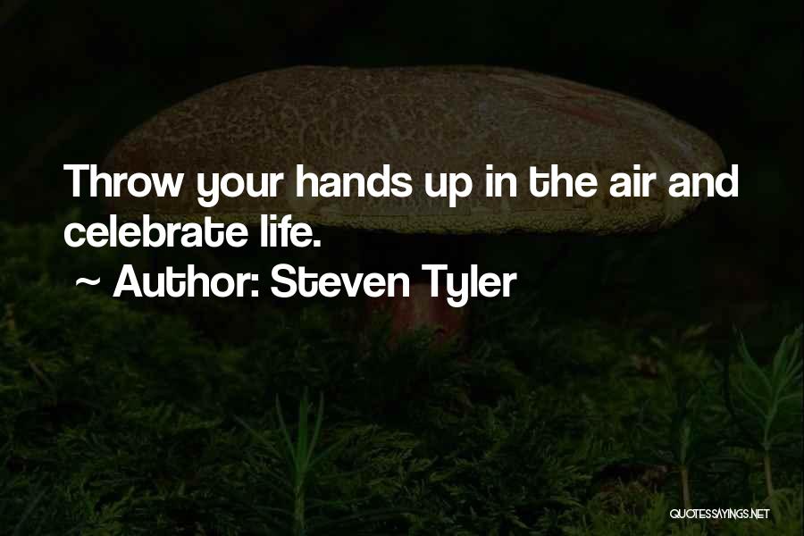 Celebrate Life Quotes By Steven Tyler