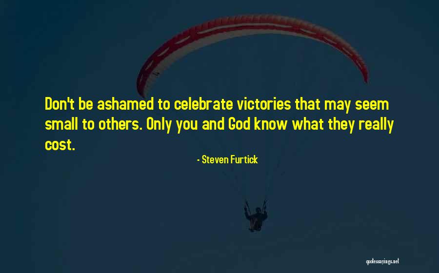 Celebrate Small Victories Quotes By Steven Furtick Celebrate Small Victories Quotes By Steven Furtick