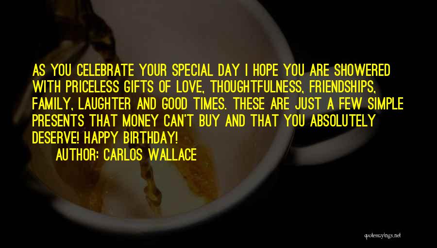 Celebrate The Good Times Quotes By Carlos Wallace