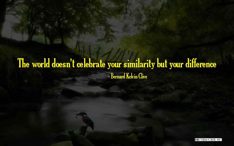 Celebrate Uniqueness Quotes By Bernard Kelvin Clive Celebrate Uniqueness Quotes By Bernard Kelvin Clive