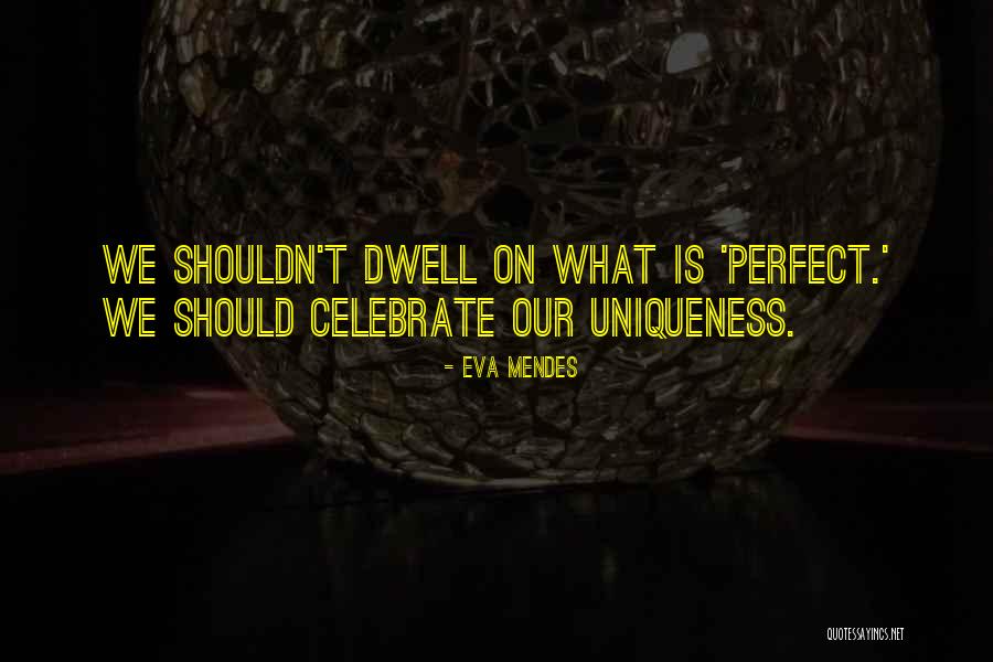 Celebrate Uniqueness Quotes By Eva Mendes Celebrate Uniqueness Quotes By Eva Mendes