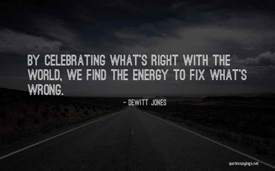 Celebrate What's Right Quotes By Dewitt Jones