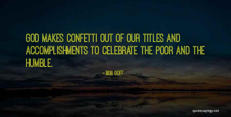 Celebrate Your Accomplishments Quotes By Bob Goff Celebrate Your Accomplishments Quotes By Bob Goff