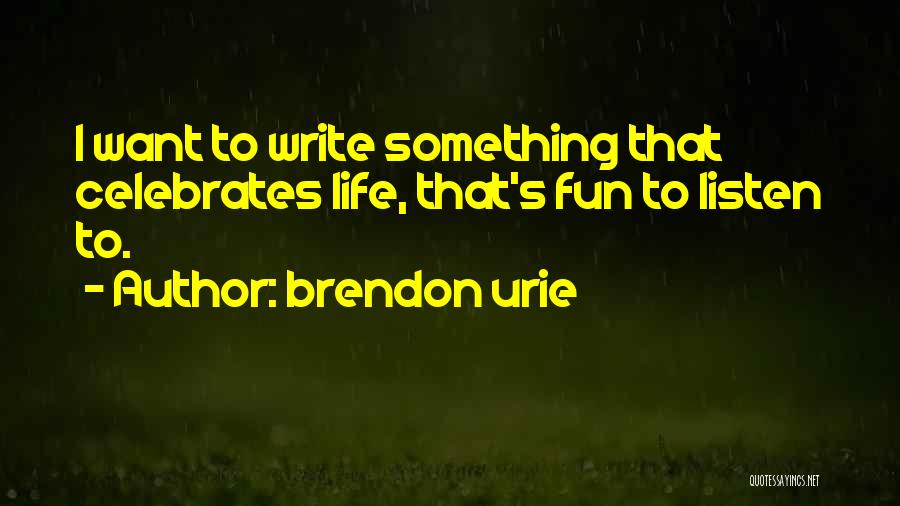Celebrates Life Quotes By Brendon Urie