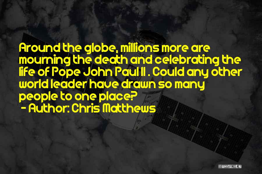 Celebrating Life Not Death Quotes By Chris Matthews