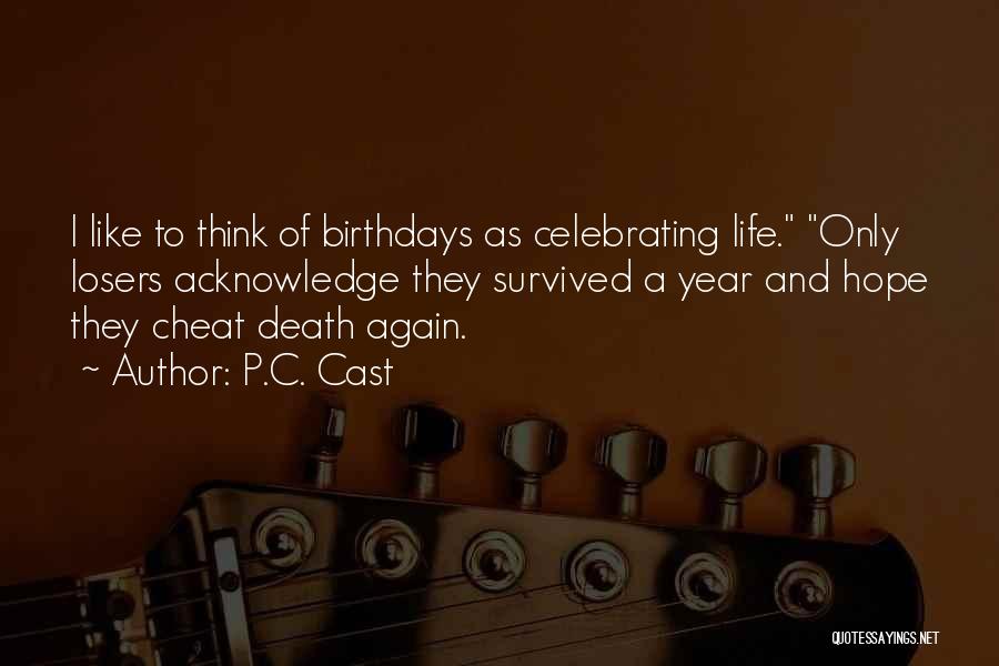 Celebrating Life Not Death Quotes By P.C. Cast