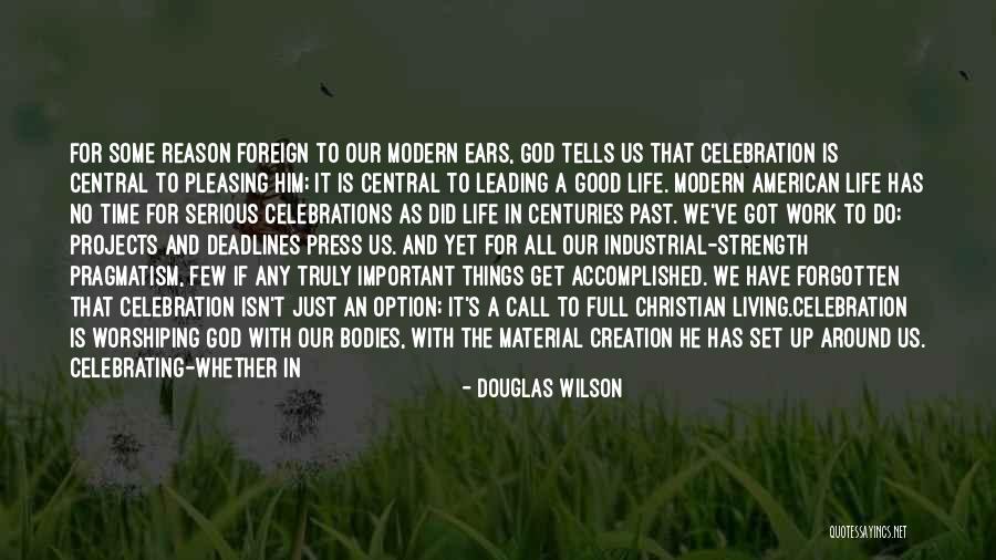 Celebrating Life Quotes By Douglas Wilson