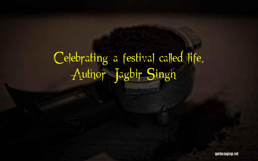 Celebrating Life Quotes By Jagbir Singh