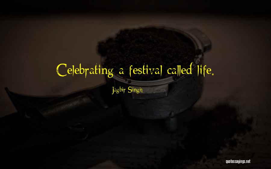 Celebrating Life Quotes By Jagbir Singh