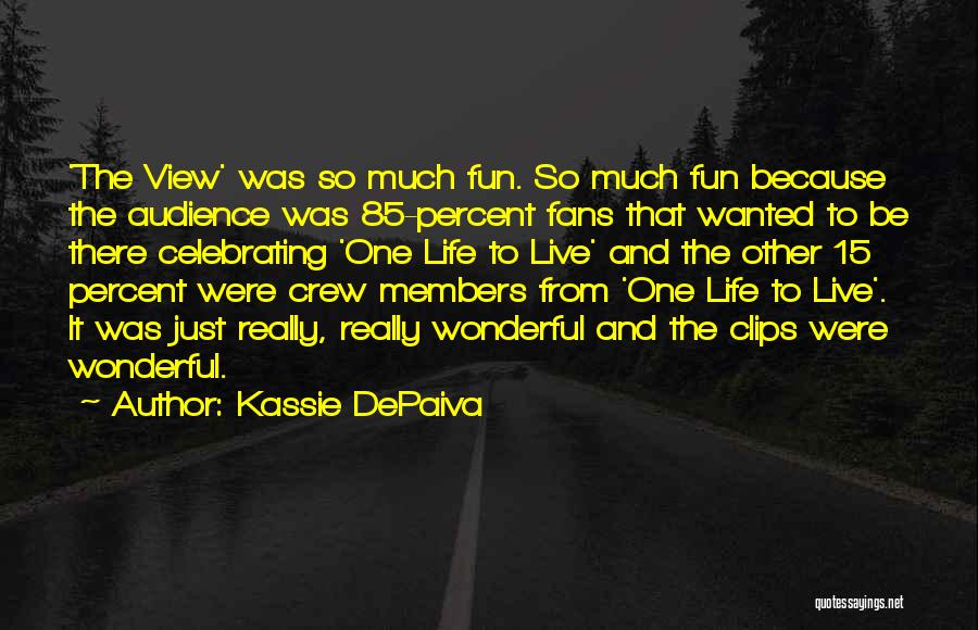 Celebrating Life Quotes By Kassie DePaiva