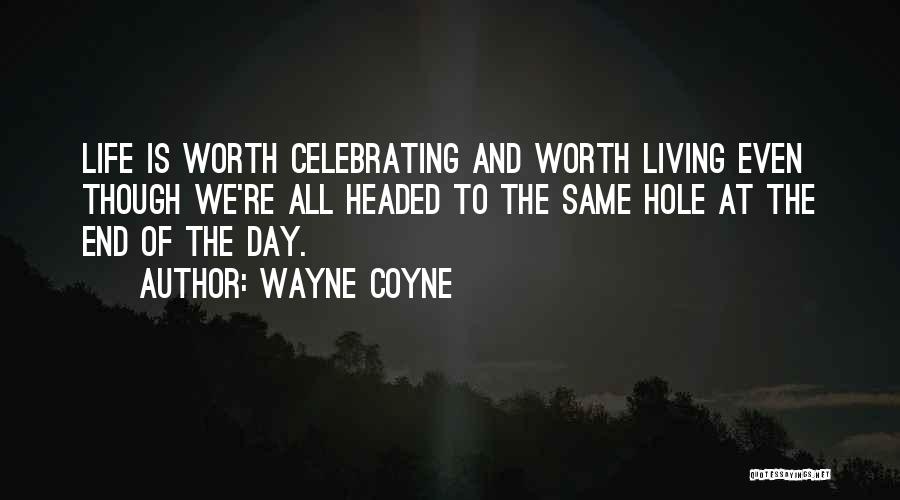 Celebrating My Life Quotes By Wayne Coyne