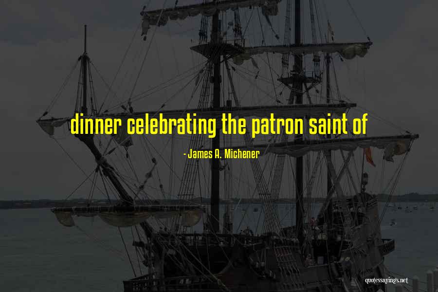Celebrating Others Quotes By James A. Michener Celebrating Others Quotes By James A. Michener