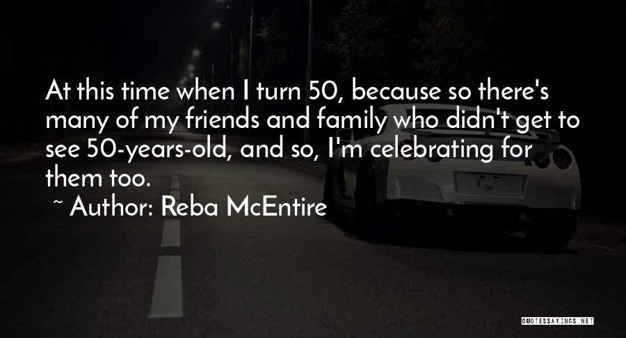 Celebrating With Family And Friends Quotes By Reba McEntire