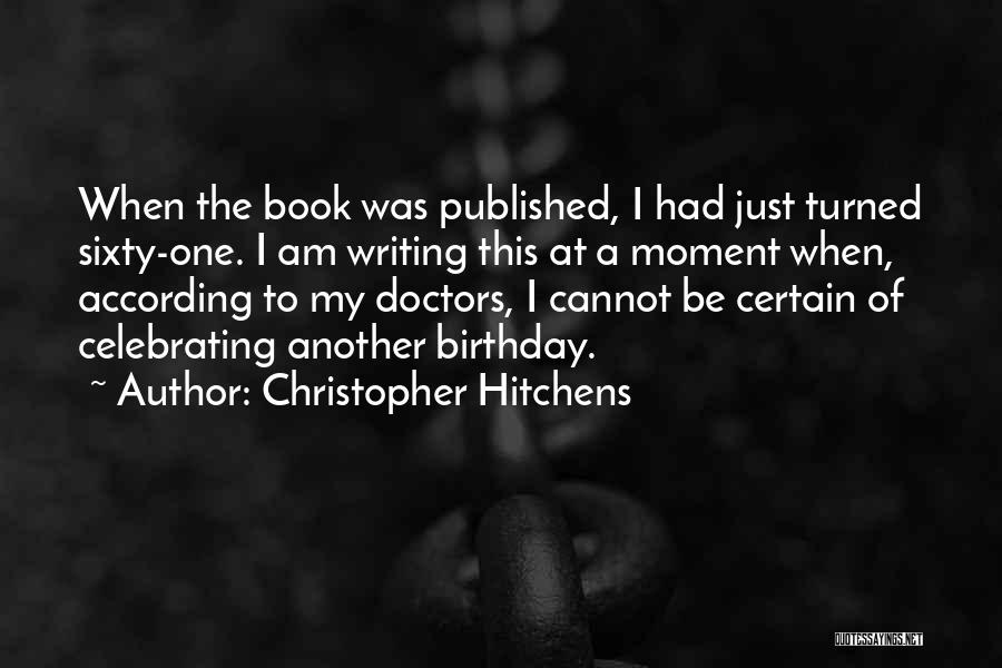 Celebrating Your Own Birthday Quotes By Christopher Hitchens