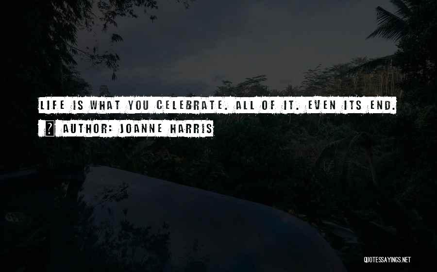 Celebration Of Life Death Quotes By Joanne Harris