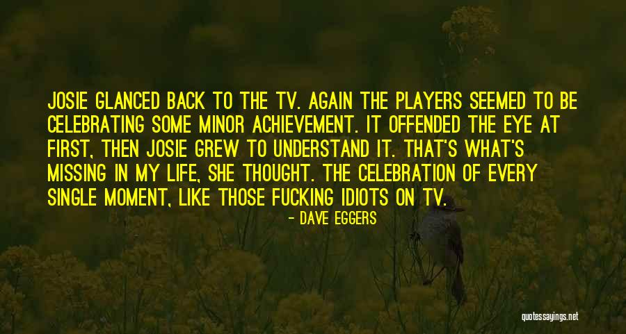 Celebration Of Life Quotes By Dave Eggers Celebration Of Life Quotes By Dave Eggers