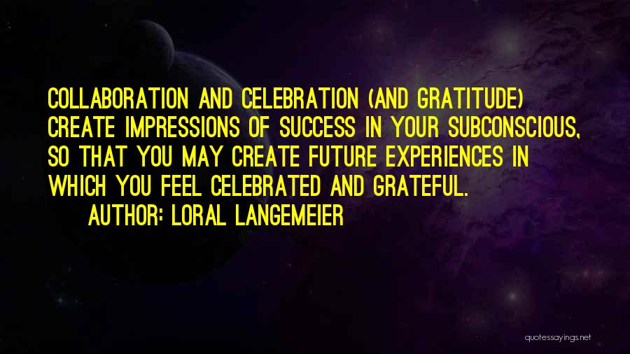 Celebration Of Success Quotes By Loral Langemeier