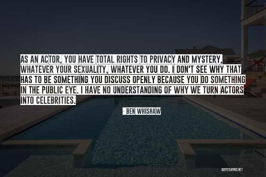 Celebrities Privacy Quotes By Ben Whishaw Celebrities Privacy Quotes By Ben Whishaw