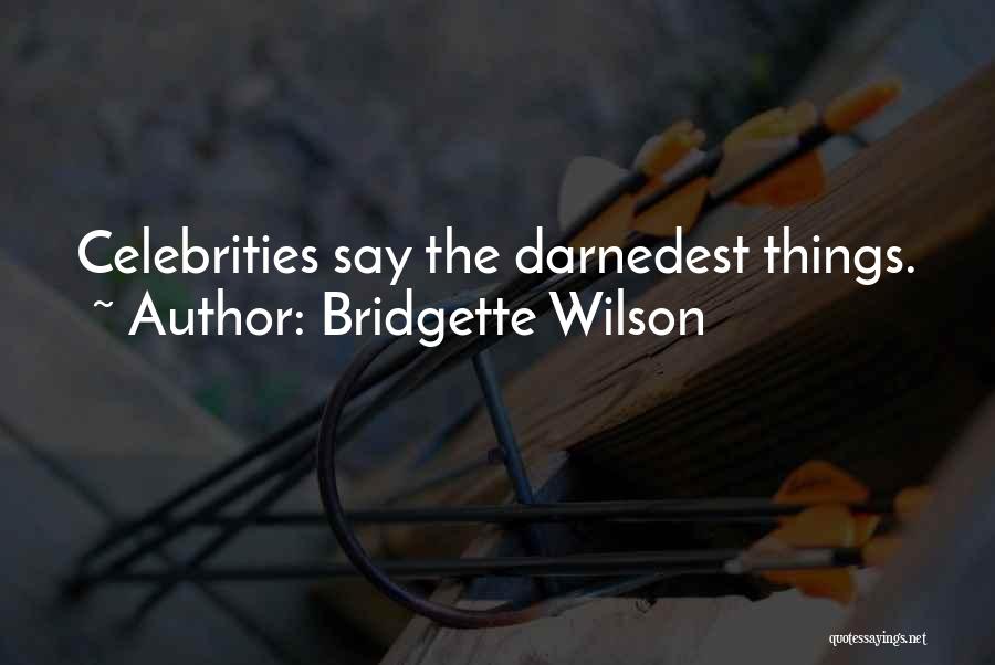 Celebrities Quotes By Bridgette Wilson