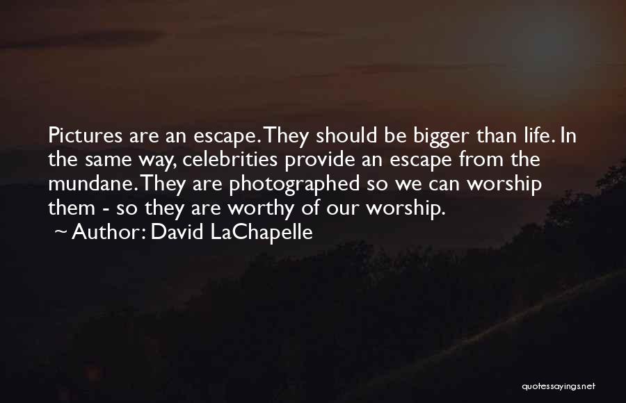 Celebrities Quotes By David LaChapelle