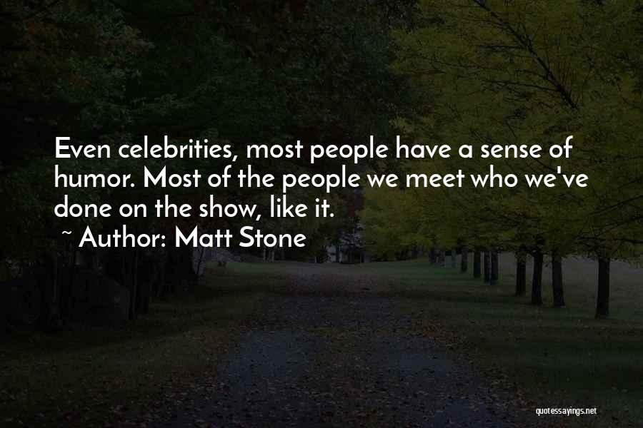 Celebrities Quotes By Matt Stone