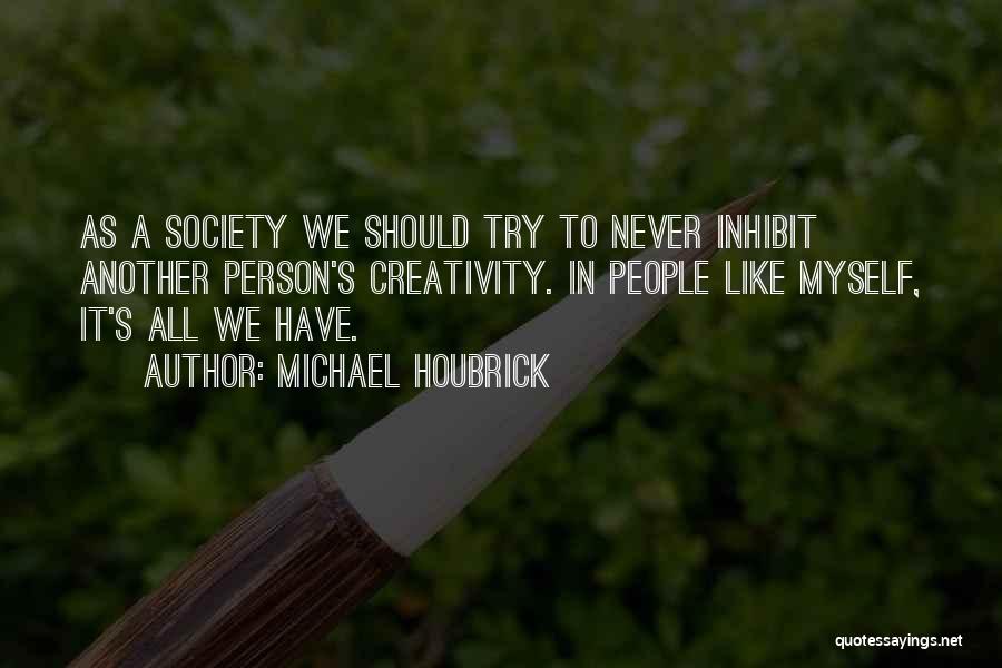 Celebrities Quotes By Michael Houbrick