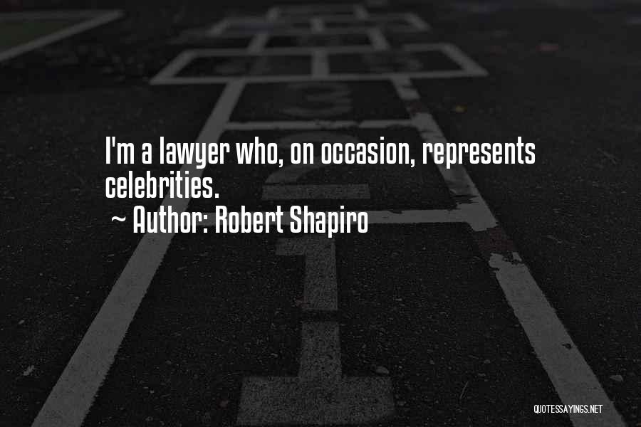 Celebrities Quotes By Robert Shapiro