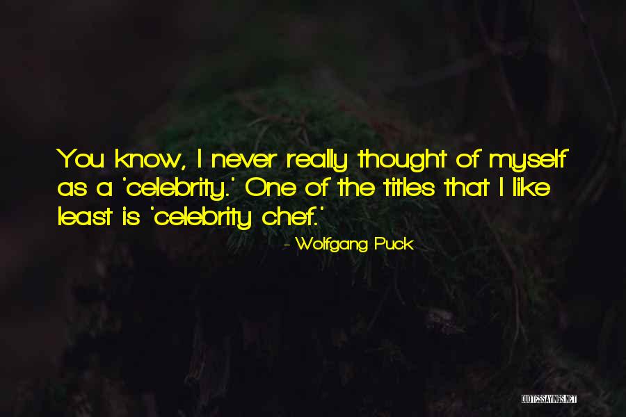 Celebrity Chef Quotes By Wolfgang Puck Celebrity Chef Quotes By Wolfgang Puck