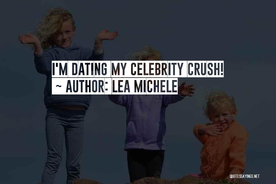 Celebrity Crush Quotes By Lea Michele