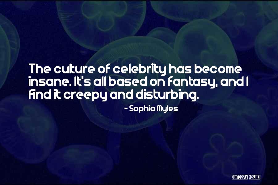 Celebrity Culture Quotes By Sophia Myles Celebrity Culture Quotes By Sophia Myles