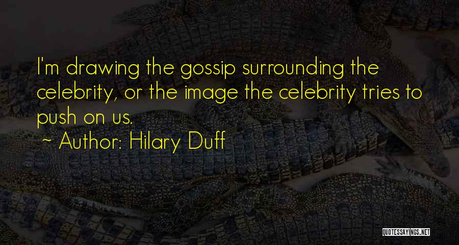 Celebrity Gossip Quotes By Hilary Duff