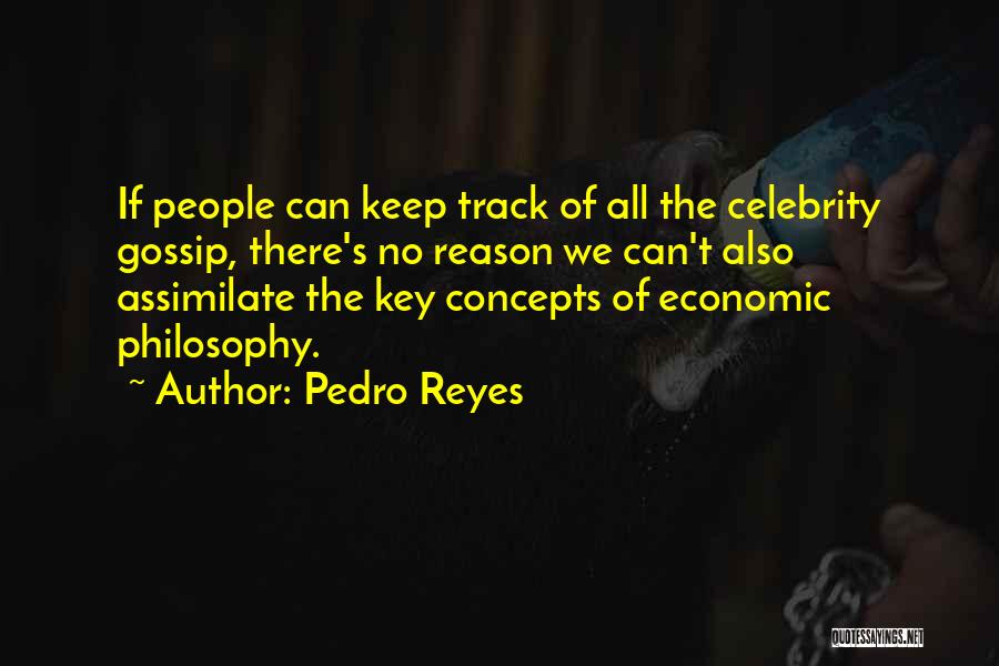 Celebrity Gossip Quotes By Pedro Reyes