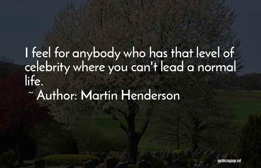 Celebrity Life Quotes By Martin Henderson