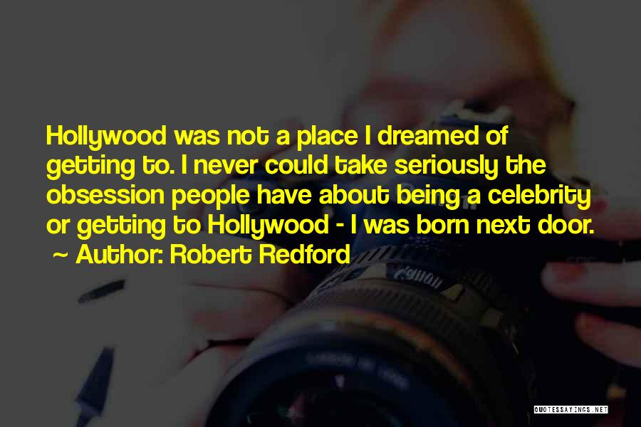 Celebrity Obsession Quotes By Robert Redford