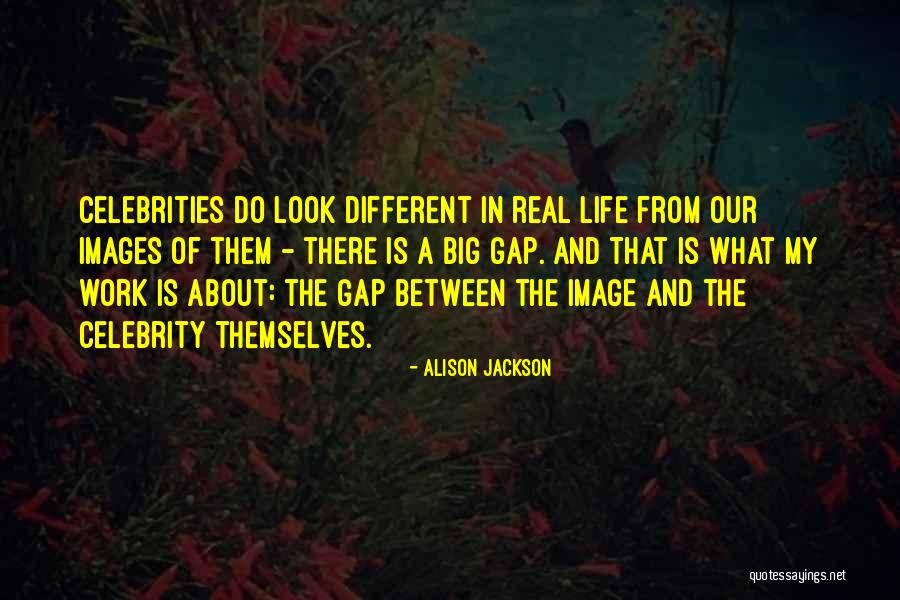 Celebrity Themselves Quotes By Alison Jackson Celebrity Themselves Quotes By Alison Jackson