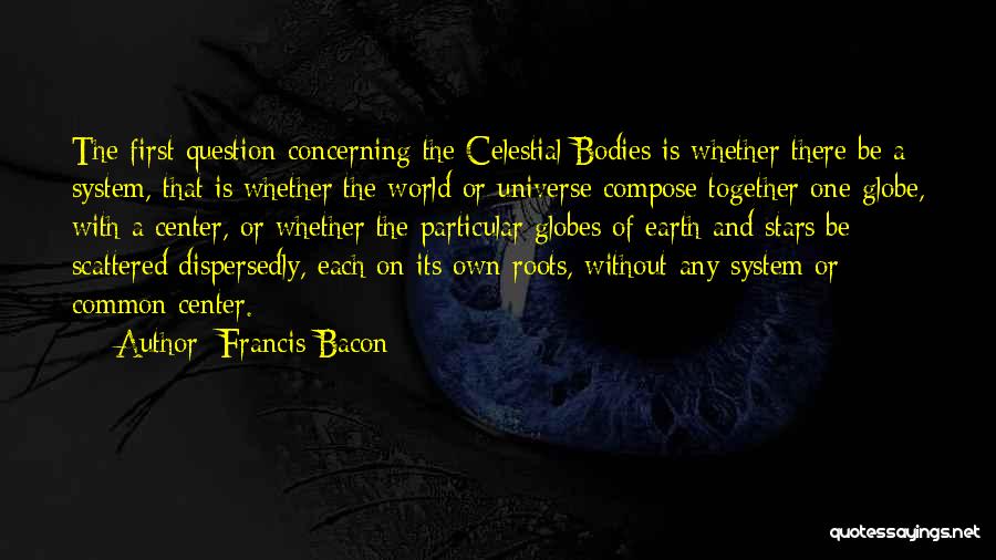 Celestial Bodies Quotes By Francis Bacon