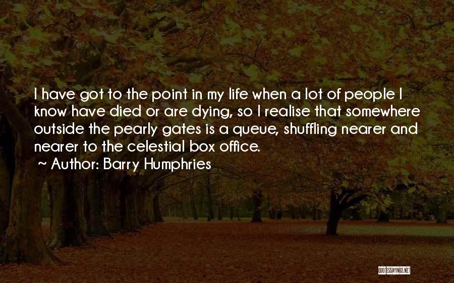 Celestial Life Quotes By Barry Humphries