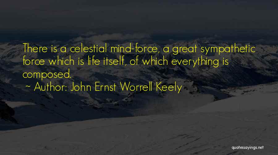 Celestial Life Quotes By John Ernst Worrell Keely
