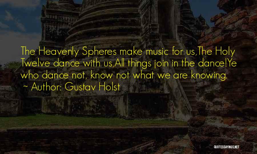 Celestial Spheres Quotes By Gustav Holst