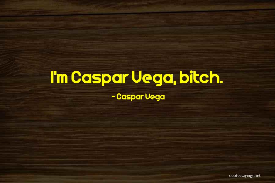 Celhouse Quotes By Caspar Vega Celhouse Quotes By Caspar Vega