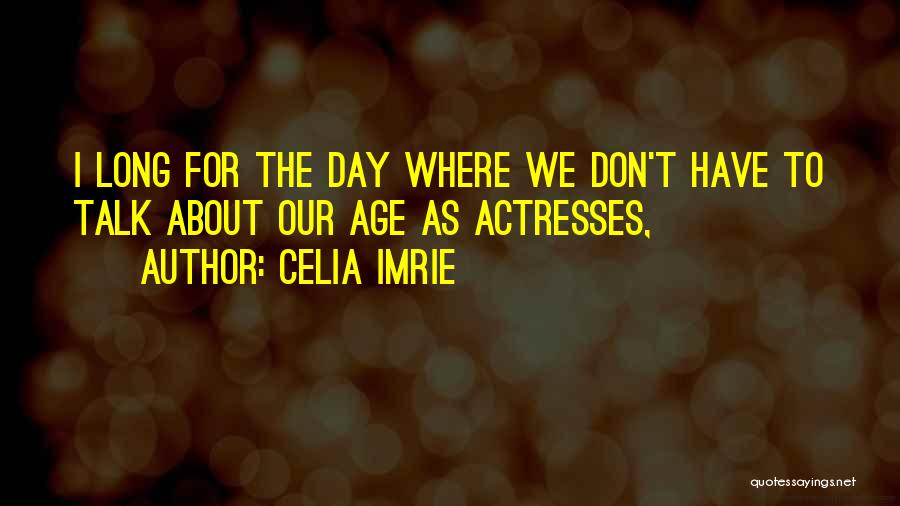 Celia Quotes By Celia Imrie