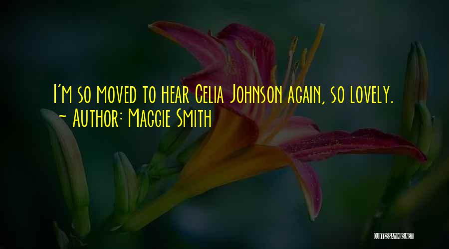 Celia Quotes By Maggie Smith