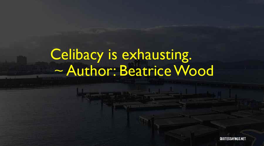 Celibacy Quotes By Beatrice Wood