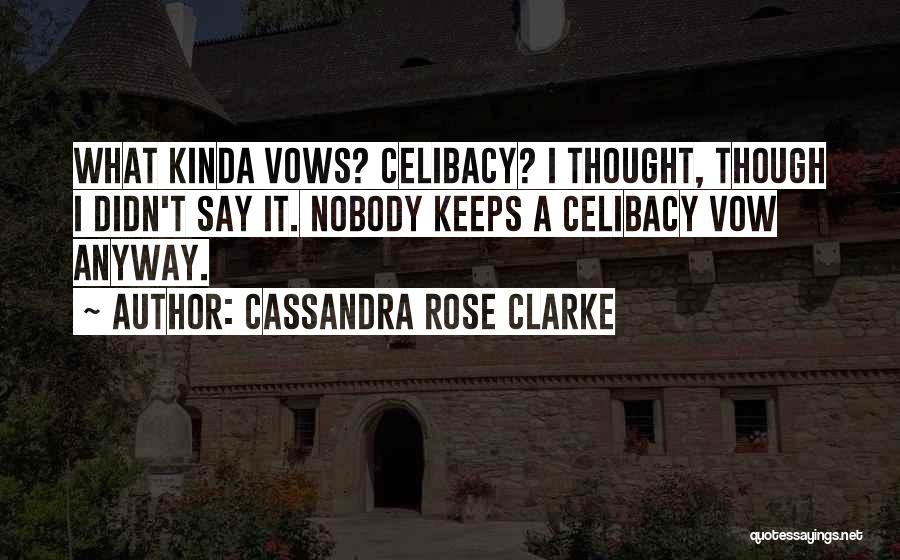 Celibacy Quotes By Cassandra Rose Clarke