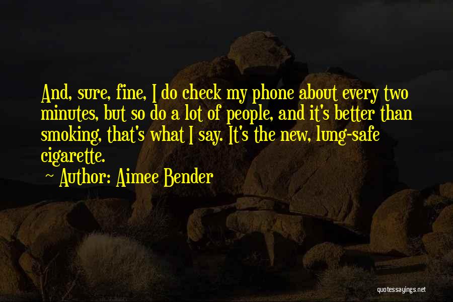 Cell Phone Addiction Quotes By Aimee Bender