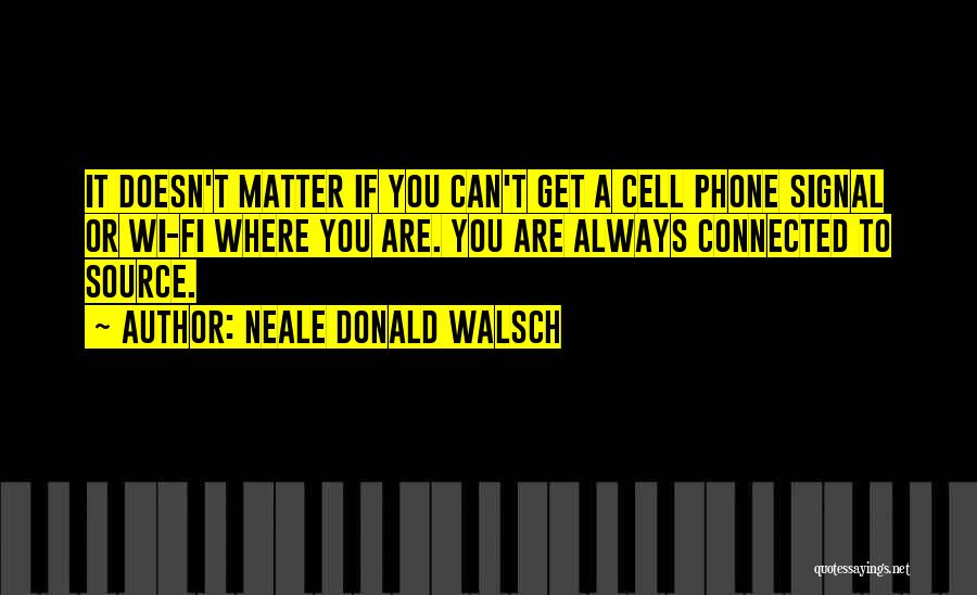 Cell Phone Communication Quotes By Neale Donald Walsch