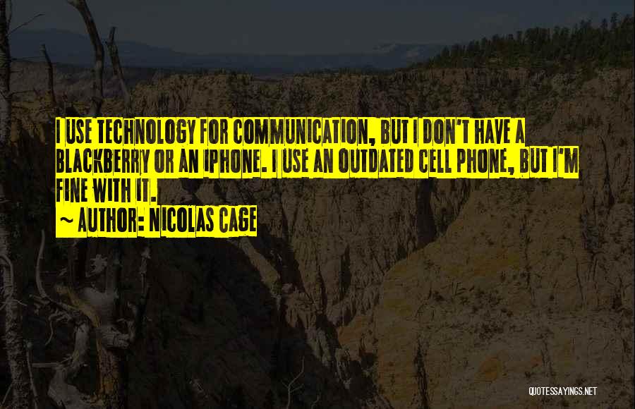 Cell Phone Communication Quotes By Nicolas Cage