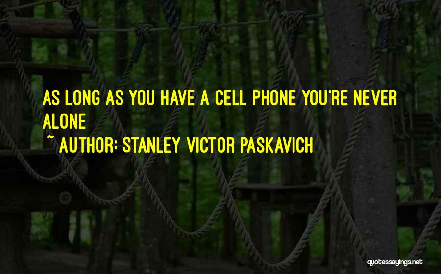 Cell Phone Communication Quotes By Stanley Victor Paskavich