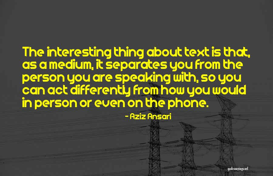 Cell Phone Texting Quotes By Aziz Ansari Cell Phone Texting Quotes By Aziz Ansari