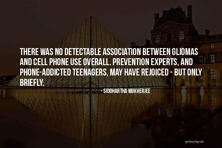 Cell Phone Use Quotes By Siddhartha Mukherjee Cell Phone Use Quotes By Siddhartha Mukherjee